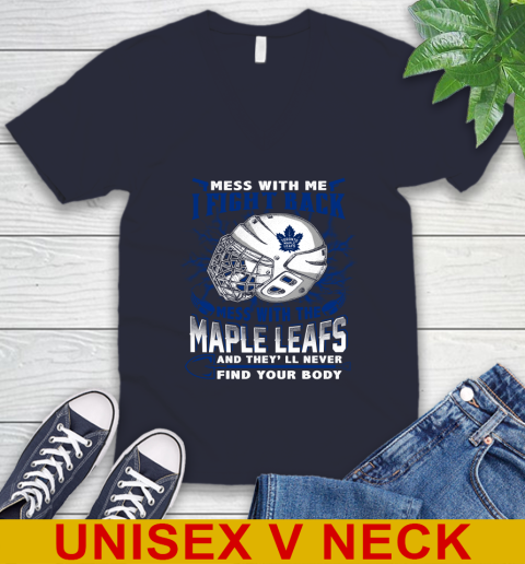 Toronto Maple Leafs Mess With Me I Fight Back Mess With My Team And They'll Never Find Your Body Shirt V-Neck T-Shirt 2