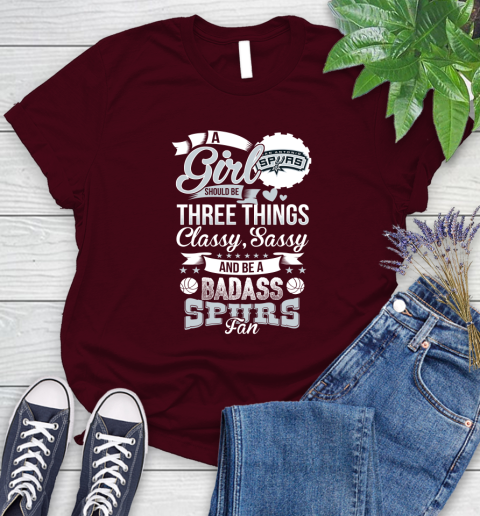 San Antonio Spurs NBA A Girl Should Be Three Things Classy Sassy And A Be Badass Fan Women's T-Shirt 7