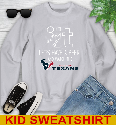 Houston Texans Football NFL Let's Have A Beer And Watch Your Team Sports Youth Sweatshirt 3
