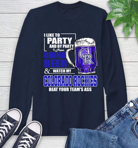 MLB I Like To Party And By Party I Mean Drink Beer And Watch My Colorado Rockies Beat Your Team's Ass Baseball Long Sleeve T-Shirt 3