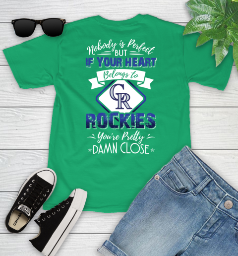 MLB Baseball Colorado Rockies Nobody Is Perfect But If Your Heart Belongs To Rockies You're Pretty Damn Close Shirt Youth T-Shirt 7