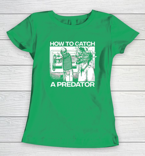 How To Catch A Predator Women's T-Shirt 4
