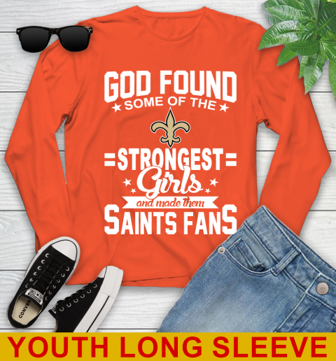 New Orleans Saints NFL Football God Found Some Of The Strongest Girls Adoring Fans Youth Long Sleeve 3