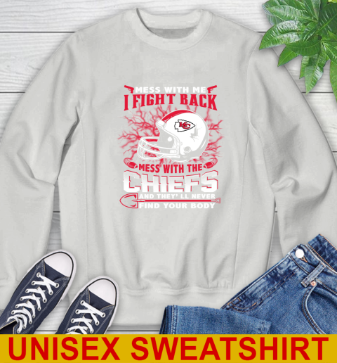 NFL Football Kansas City Chiefs Mess With Me I Fight Back Mess With My Team And They'll Never Find Your Body Shirt Sweatshirt 5