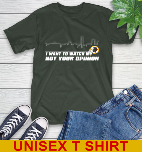 Washington Redskins NFL I Want To Watch My Team Not Your Opinion T-Shirt 6