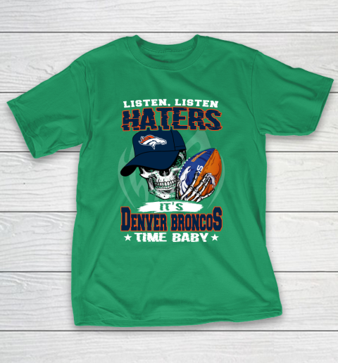 Listen Haters It is BRONCOS Time Baby NFL T-Shirt 5