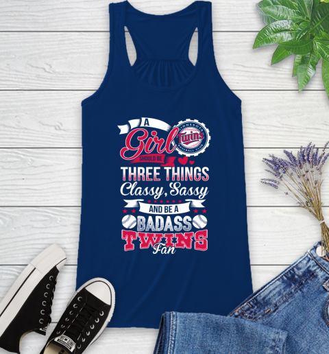 Minnesota Twins MLB Baseball A Girl Should Be Three Things Classy Sassy And A Be Badass Fan Racerback Tank 8