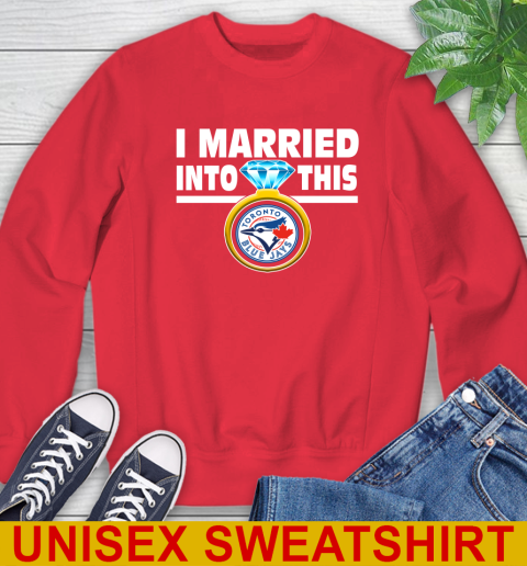 Toronto Blue Jays MLB Baseball I Married Into This My Team Sports Sweatshirt 12