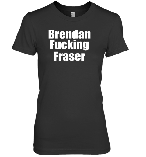 Matt Rife Wearing Brendan Fucking Fraser Premium Women's T