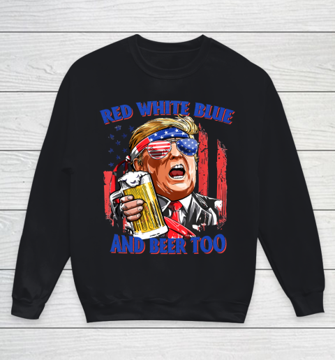 Beer Lover Funny Shirt Red White Blue And Beer 4th of July Funny Trump Drinking Youth Sweatshirt