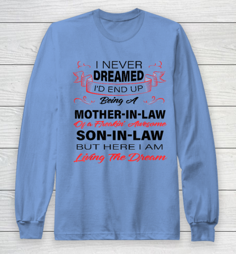 I Never Dreamed Id End Up Being A Mother In Law Awesome Long Sleeve T-Shirt 8