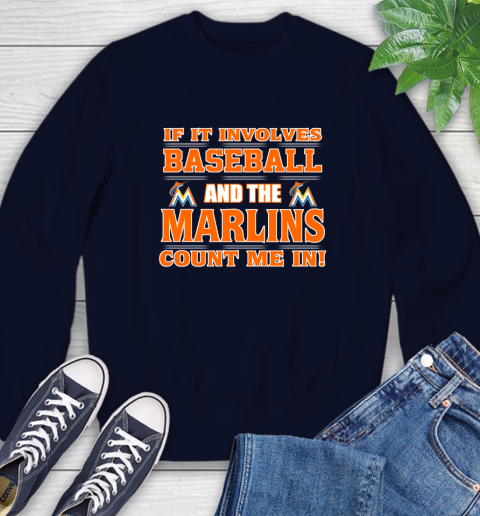 MLB If It Involves Baseball And The Miami Marlins Count Me In Sports Sweatshirt 3