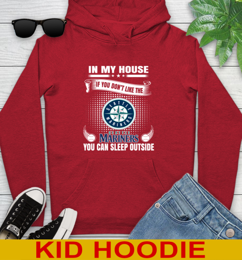 Seattle Mariners MLB Baseball In My House If You Don't Like The  Mariners You Can Sleep Outside Shirt Youth Hoodie 11
