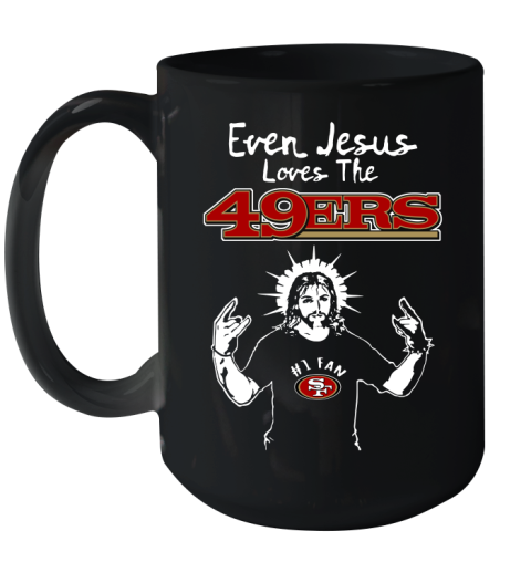 San Francisco 49ers NFL Football Even Jesus Loves The 49ers Shirt Ceramic Mug 15oz