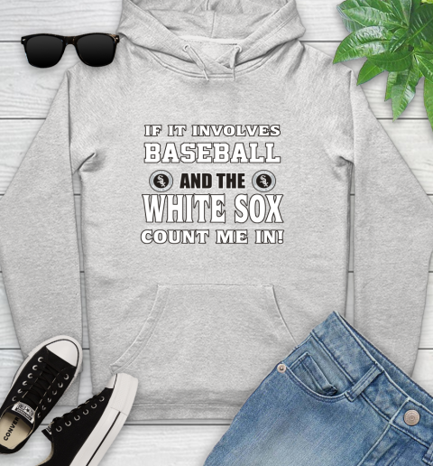 MLB If It Involves Baseball And The Chicago White Sox Count Me In Sports Youth Hoodie