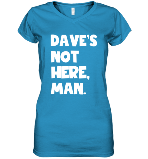 qi68 daves not here man cheech and chong shirts women v neck t shirt 39 front sapphire