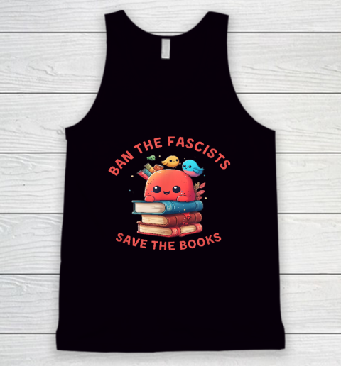 Ban the Fascists Save the BooksStand Against Fascism Tank Top