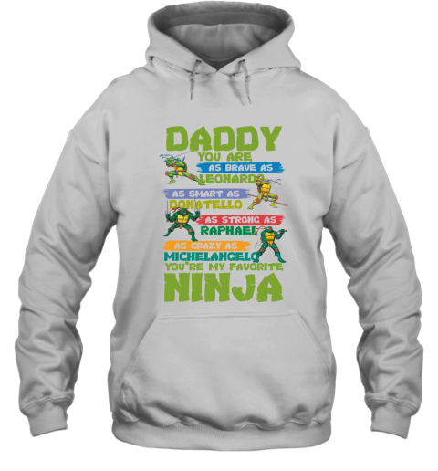 Ninja Turtles  Daddy  You Are My Favorite Ninja Hoodie