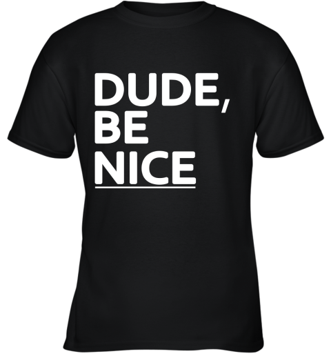 Dude Be Nice Youth T-Shirt