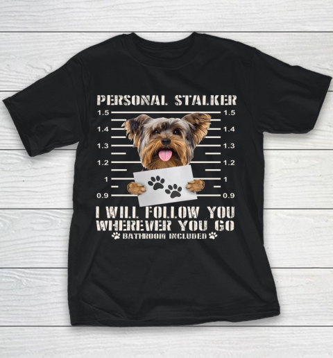 Personal Stalker Yorkie Dog I ll Follow You Wherever You Go Youth T-Shirt