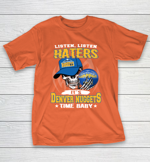 Listen Haters It is NUGGETS Time Baby NBA T-Shirt 4