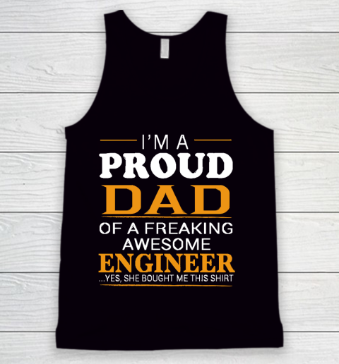 Father's Day Funny Gift Ideas Apparel  Proud Dad of Freaking Awesome ENGINEER She bought me this T Tank Top