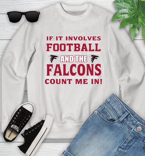 NFL If It Involves Football And The Atlanta Falcons Count Me In Sports Youth Sweatshirt