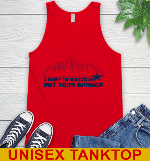 Dallas Cowboys NFL I Want To Watch My Team Not Your Opinion Tank Top 5
