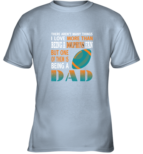 emme i love more than being a dolphins fan being a dad football youth t shirt 26 front light blue