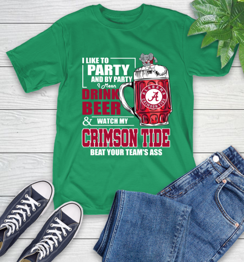 NFL I Like To Party And By Party I Mean Drink Beer and Watch My Alabama Crimson Tide Beat Your Team's Ass Football T-Shirt 7