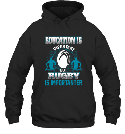 Education Is Important But Rugby Is Importanter Hoodie