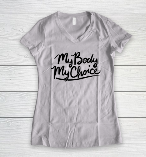 Pro Choice Shirt My Body My Choice Women's V-Neck T-Shirt