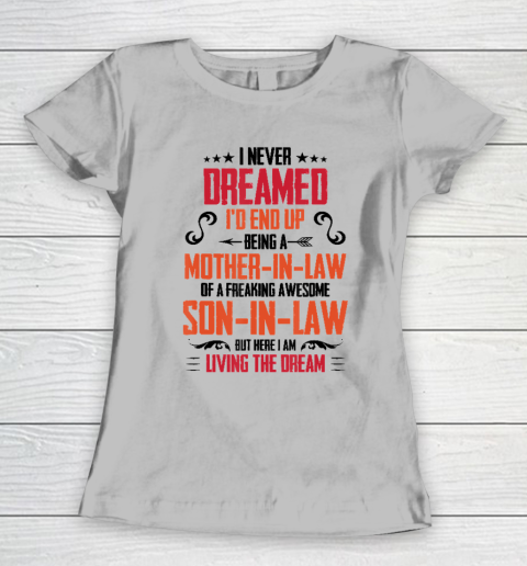 I Never Dreamed I'd End Up Being A Mother In Law Son in Law Women's T-Shirt 3