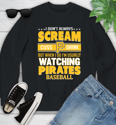 Pittsburgh Pirates MLB I Scream Cuss Drink When I'm Watching My Team Youth Sweatshirt