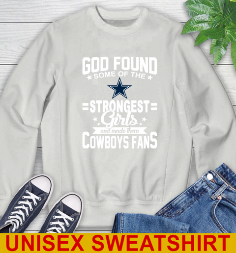 Dallas Cowboys NFL Football God Found Some Of The Strongest Girls Adoring Fans Sweatshirt 5