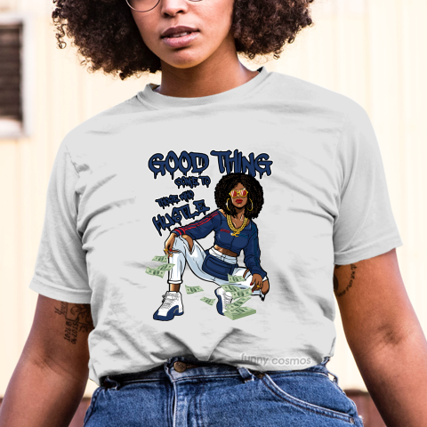 T Shirt To Matching Jordan 12 French Blue Hip Hop Tshirts Sneakers Matching For Woman For Girls Good Things Come To Those Who Hustle White Jordan Shirt