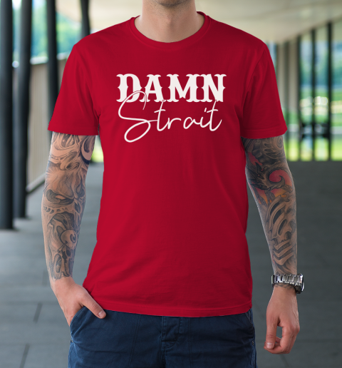 Damn Strait T-Shirt 8
