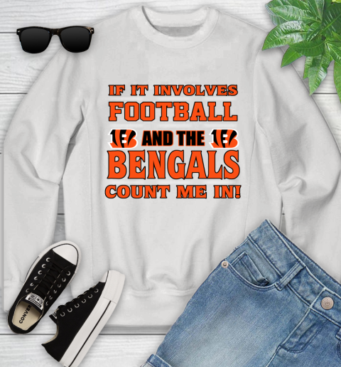 NFL If It Involves Football And The Cincinnati Bengals Count Me In Sports Youth Sweatshirt