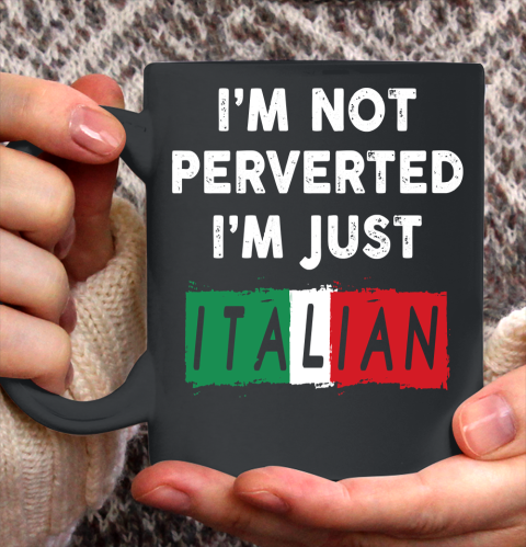 I'm Not Perverted I'm Just Italian Shirt Ceramic Mug 11oz