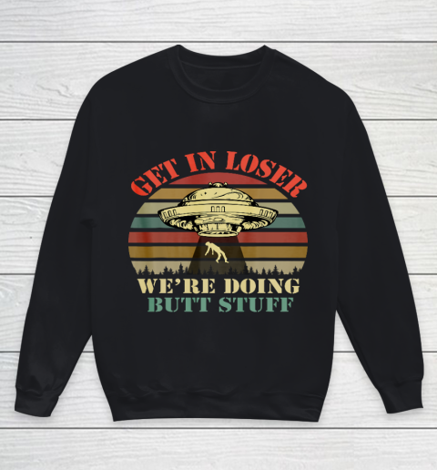 Get In Loser We re Doing Butt Stuff Vintage Camping Youth Sweatshirt