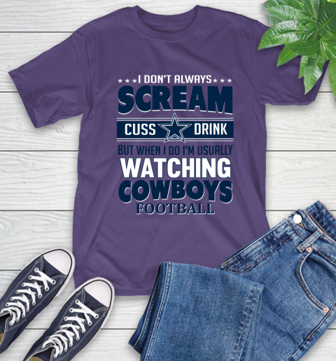 Dallas Cowboys NFL Football I Scream Cuss Drink When I'm Watching My Team T-Shirt 5