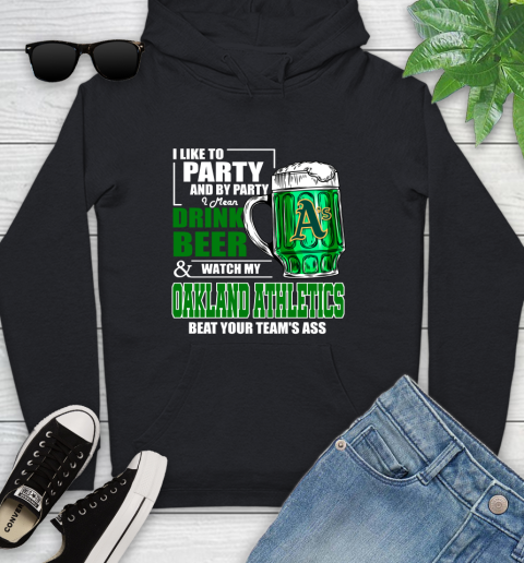 MLB I Like To Party And By Party I Mean Drink Beer And Watch My Oakland Athletics Beat Your Team's Ass Baseball Youth Hoodie