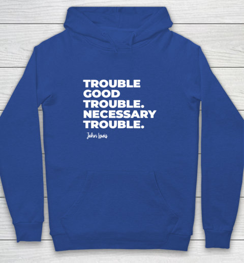 Trouble Good Trouble Necessary Trouble John Lewis Youth Hoodie 6