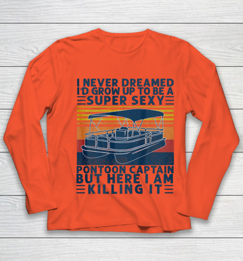 I Never Dreamed I d Grow Up to be Super Sexy Pontoon Captain Youth Long Sleeve 2