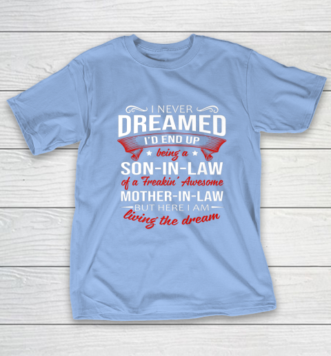 I Never Dreamed I d End Up Being A Son In Law Awesome Gifts T-Shirt 10