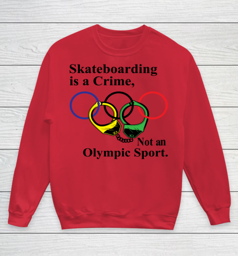 Skateboarding Is A Crime Not An Olympic Sport tshirt Youth Sweatshirt 4