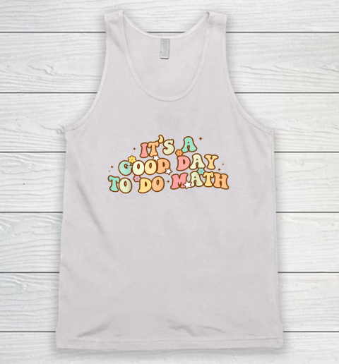 Back To School Its A Good Day To Do Math Teachers Tank Top