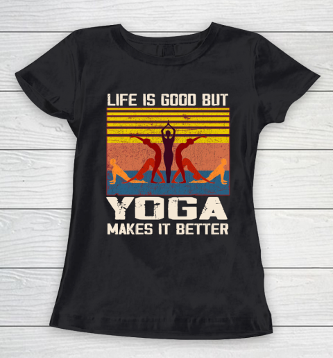 Life is good but yoga makes it better Women's T-Shirt