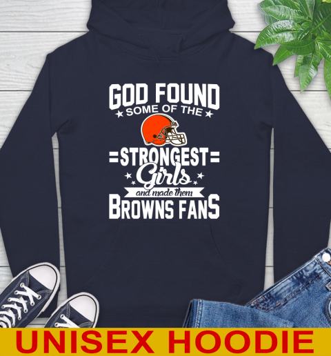 Cleveland Browns NFL Football God Found Some Of The Strongest Girls Adoring Fans Hoodie 3