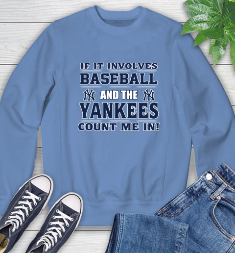 MLB If It Involves Baseball And The New York Yankees Count Me In Sports Sweatshirt 11